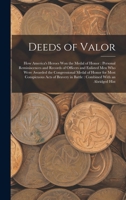 Deeds of Valor: How America's Heroes Won the Medal of Honor: Personal Reminiscences and Records of Officers and Enlisted Men Who Were Awarded the Congressional Medal of Honor for Most Conspicuous Acts 1018055649 Book Cover
