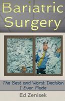 Bariatric Surgery: The Best and Worst Decision I Ever Made 1985770296 Book Cover