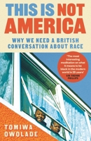 This Is Not America: Why We Need a British Conversation about Race 1838956239 Book Cover