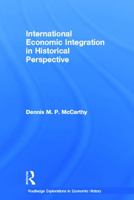 International Economic Integration in Historical Perspective 0415770270 Book Cover