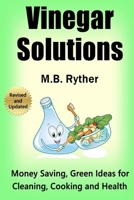 Vinegar Solutions: Money Saving, Green Ideas for Cleaning, Cooking and Health 1475276052 Book Cover