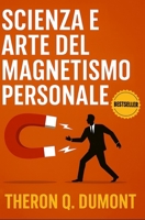 Scienza e Arte del Magnetismo Personale: Come Sviluppare Carisma, Influenza e Leadership (Sviluppo Personale e Imprenditorialità) B0G2LJZF8Y Book Cover