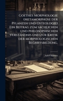 Goethes Morphologie (Metamorphose der Pflanzen und Osteologie) Ein Beitrag zum sachlichen und philosophischen Verständnis und zur Kritik der morphologischen Begriffsbildung. (German Edition) 1024525929 Book Cover