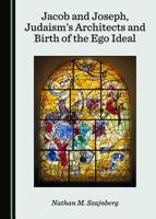 Jacob and Joseph, Judaismas Architects and Birth of the Ego Ideal 1527533689 Book Cover