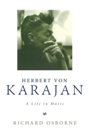 Herbert von Karajan: A Life in Music 1555534252 Book Cover
