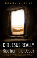 Did Jesus Really Rise from the Dead?: A Surgeon-Scientist Examines the Evidence 1433533073 Book Cover