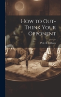 How to Out-Think Your Opponent 1022121847 Book Cover