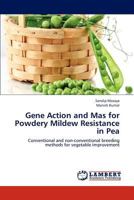 Gene Action and Mas for Powdery Mildew Resistance in Pea: Conventional and non-conventional breeding methods for vegetable improvement 3659195634 Book Cover