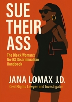 Sue Their Ass: The Black Woman's No-BS Discrimination Handbook (The Legal Rebellion Series) B0F48QG3L4 Book Cover