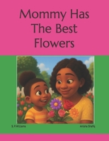 Mommy Has The Best Flowers B0FRY92JGH Book Cover