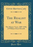 The Realist at War: The Mature Years, 1885-1920, of William Dean Howells 1258214148 Book Cover