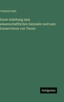 Kurze Anleitung zum wissenschaftlichen Sammeln und zum Konservieren von Tieren 3368451723 Book Cover
