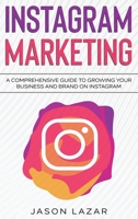 Instagram Marketing: A Comprehensive Guide to Growing Your Brand on Instagram 176103698X Book Cover