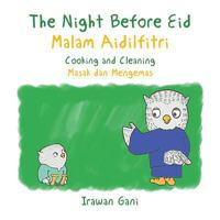 The Night Before Eid / Malam Aidilfitri: Cooking and Cleaning / Masak Dan Mengemas 1543741622 Book Cover