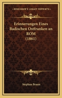 Erinnerungen Eines Badischen Ostfranken an ROM (1861) 1246205556 Book Cover