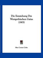 Die Entstehung Des Westgothischen Gaius (1905) 1141470535 Book Cover