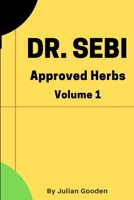 Dr Sebi Approved Herbs, Volume 1: 21 Herbs with uses and formulas (Dr. Sebi Herbs) 1711326968 Book Cover