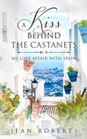 A Kiss Behind the Castanets: My Love Affair with Spain 1790147034 Book Cover