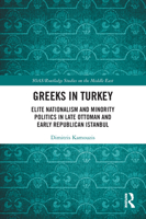 Greeks in Turkey: Elite Nationalism and Minority Politics in Late Ottoman and Early Republican Istanbul 0367693844 Book Cover