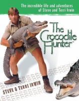 The Crocodile Hunter: The Incredible Life and Adventures of Steve and Terri Irwin 0451206738 Book Cover
