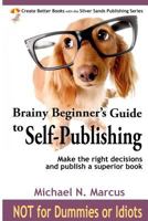Brainy Beginner's Guide to Self-Publishing: Learn how to make the right decisions and publish an outstanding book 0983057222 Book Cover