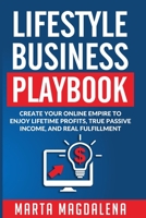Lifestyle Business Playbook: Create Your Online Empire to Enjoy True Passive Income, Lifetime Profits and Real Fulfillment 1983630470 Book Cover