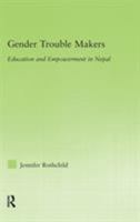 Gender Trouble Makers: Education and Empowerment in Nepal 0415654947 Book Cover
