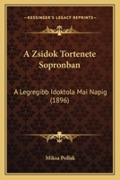A Zsidok Tortenete Sopronban: A Legregibb Idoktola Mai Napig (1896) 1168118689 Book Cover