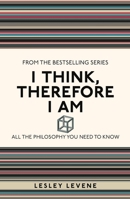 I Think, Therefore I Am: All the Philosophy You Need to Know 1782430245 Book Cover