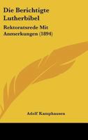 Die Berichtigte Lutherbibel: Rektoratsrede Mit Anmerkungen 1145173799 Book Cover
