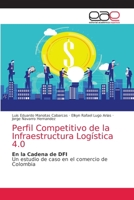 Perfil Competitivo de la Infraestructura Logística 4.0: En la Cadena de DFI Un estudio de caso en el comercio de Colombia 6203036943 Book Cover