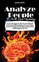 How to Analyze People with Dark Psychology: Proven Strategies on the Secrets of Mental and Emotional Manipulation, Practical Advice on How to Analyze People, Mind and How Dark Psychology Can Be Used 1656981726 Book Cover