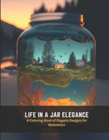 Life in a Jar Elegance: A Coloring Book of Elegant Designs for Relaxation B0C4X321FY Book Cover