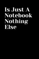 Just A Notebook Nothing Else Journal for writing: Lined Notebook,Journal writing 1658750047 Book Cover