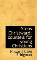Steps Christward: Counsels for Young Christians 1104471140 Book Cover