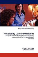 Hospitality Career Intentions: A Study of Factors Moderating Malaysian Hospitality Students Selection of Tertiary Education Institutions 3838376102 Book Cover