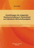 Auswirkungen der steigenden Staatsverschuldung in Deutschland auf inländische Wirtschaftssubjekte 3955493849 Book Cover