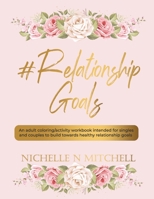 #Relationship Goals: An adult coloring/activity workbook intended for singles and couples to build towards healthy relationship goals. 0692040315 Book Cover