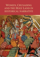 Women, Crusading and the Holy Land in Historical Narrative (Warfare in History) 1783272708 Book Cover