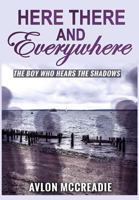 Here There And Everywhere: The Boy Who Hears the Shadows B08K4K2HS1 Book Cover