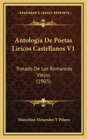 Antologia De Poetas Liricos Castellanos V1: Tratado De Los Romances Viejos (1903) 1161019847 Book Cover