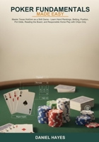 Poker Fundamentals Made Easy: Master Texas Hold'em as a Skill Game -- Learn Hand Rankings, Betting, Position, Pot Odds, Reading the Board, and Responsible Home Play with Chips Only B0H6SFVQG1 Book Cover