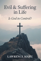 Evil and Suffering in Life: Is God in Control? 1038320925 Book Cover