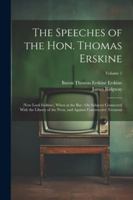 The Speeches of the Hon. Thomas Erskine: (Now Lord Erskine), When at the Bar: On Subjects Connected With the Liberty of the Press, and Against Constructive Treasons; Volume 1 1022511238 Book Cover