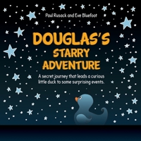 Douglas's Starry Adventure: A secret journey that leads a curious little duck to some surprising events 1838464204 Book Cover