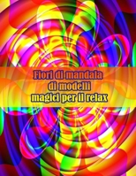 Fiori di mandala di modelli magici per il relax: Disegni antistress per colorare, rilassarsi e distendersi (libri da colorare per adulti) B09DMTVFKS Book Cover