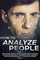 How to Analyze People: The Ultimate Guide to Speed Reading People Through Proven Psychological Techniques, Body Language Analysis and Personality Types and Patterns 9659297602 Book Cover