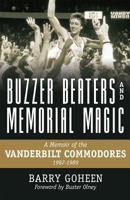 Buzzer Beaters and Memorial Magic: A Memoir of the Vanderbilt Commodores, 1987-1989 0881467529 Book Cover