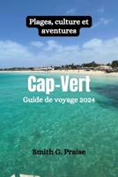 Cap-Vert Guide de voyage 2024: Plages, culture et aventures (French Edition) B0CWHBQJNQ Book Cover