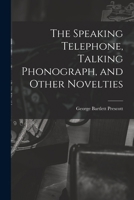 The Speaking Telephone, Talking Phonograph, and Other Novelties 1019101938 Book Cover
